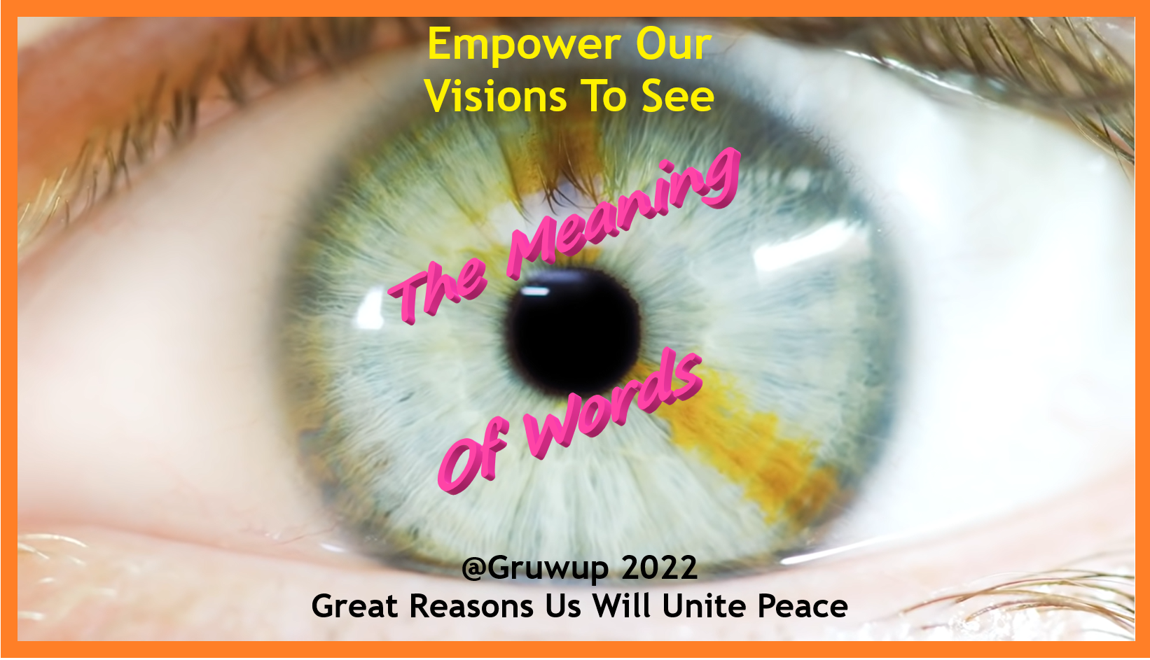 @Gruwup2022-EmpowerOurVisionsToSee-TheMeaningOfWords.png